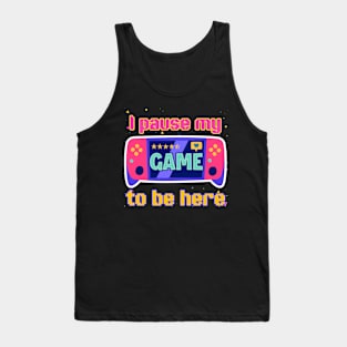 I paused my Game to Be Here Gift For Boys Girls Kids Tank Top